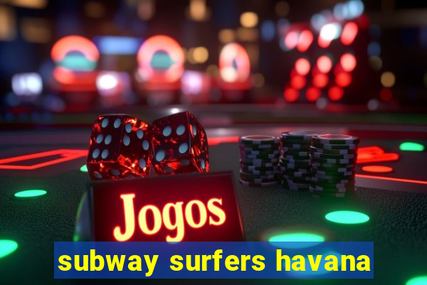 subway surfers havana